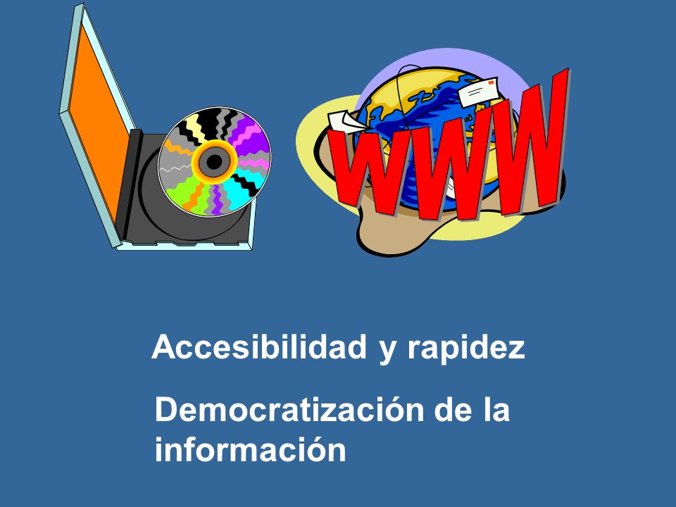 Democratización de la información Accesibilidad y rapidez