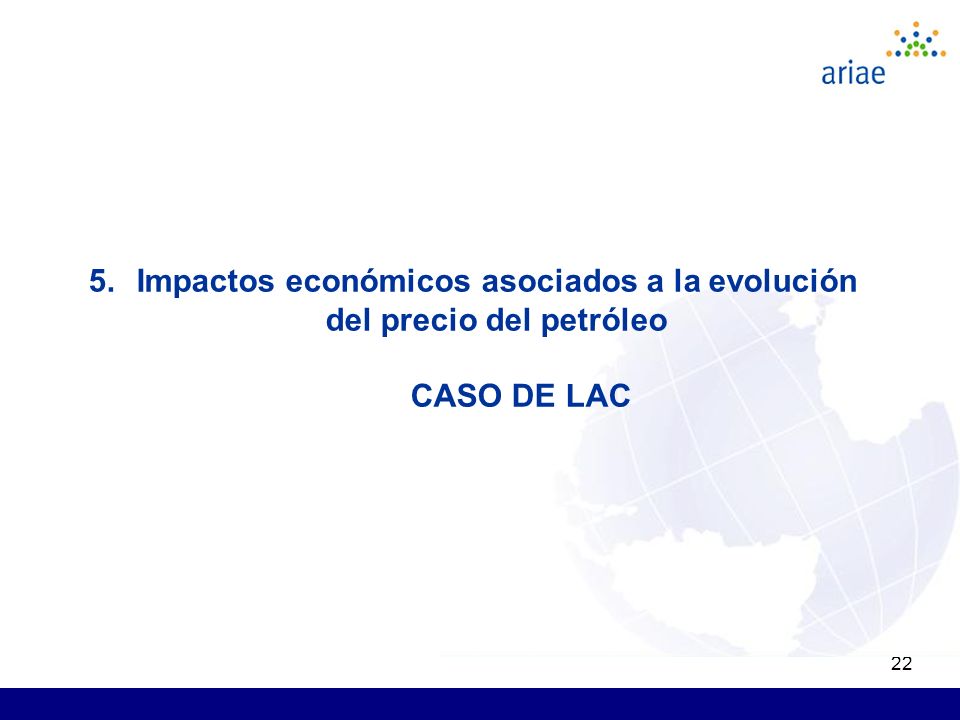 22 5.Impactos económicos asociados a la evolución del precio del petróleo CASO DE LAC