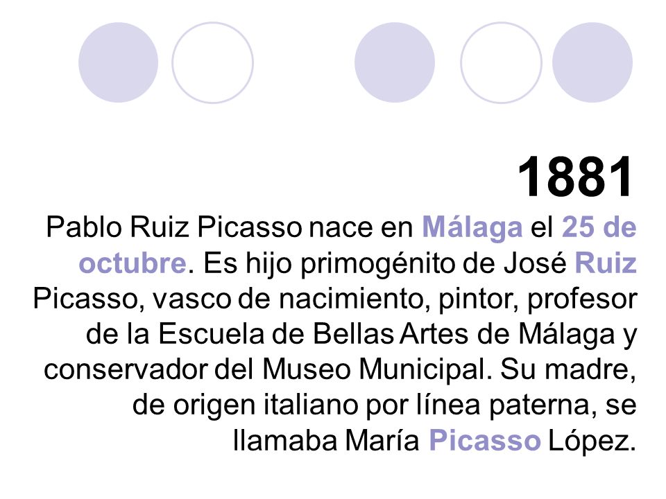 1881 Pablo Ruiz Picasso nace en Málaga el 25 de octubre.