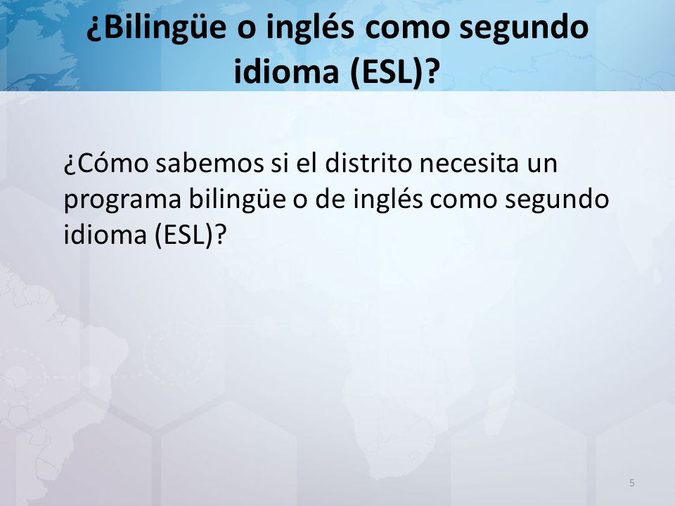 ¿Bilingüe o inglés como segundo idioma (ESL).