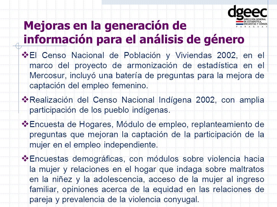 El Censo Nacional de Población y Viviendas 2002, en el marco del proyecto de armonización de estadística en el Mercosur, incluyó una batería de preguntas para la mejora de captación del empleo femenino.