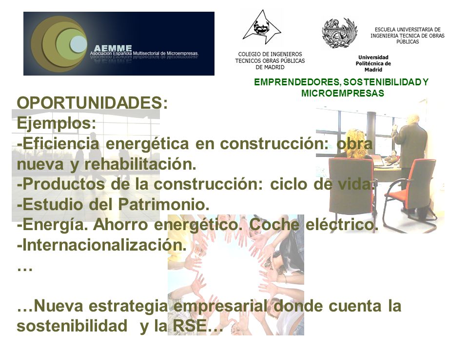 EMPRENDEDORES, SOSTENIBILIDAD Y MICROEMPRESAS OPORTUNIDADES: Ejemplos: -Eficiencia energética en construcción: obra nueva y rehabilitación.