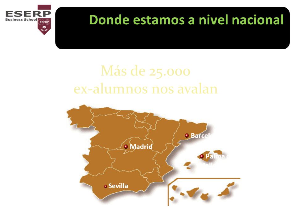 Madrid Barcelona Palma de Mallorca Sevilla Donde estamos a nivel nacional Más de ex-alumnos nos avalan