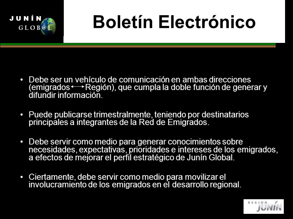 Boletín Electrónico Debe ser un vehículo de comunicación en ambas direcciones (emigrados Región), que cumpla la doble función de generar y difundir información.