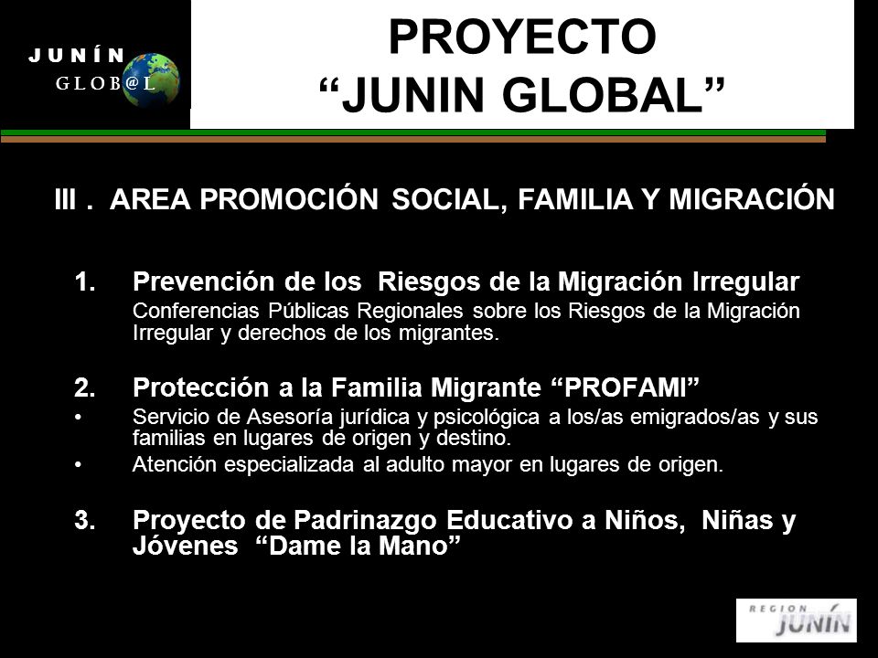 PROYECTO JUNIN GLOBAL 1.Prevención de los Riesgos de la Migración Irregular Conferencias Públicas Regionales sobre los Riesgos de la Migración Irregular y derechos de los migrantes.