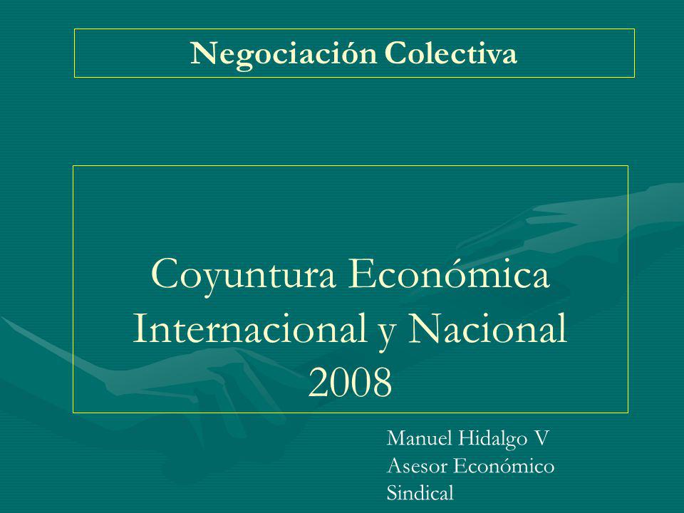 Coyuntura Económica Internacional y Nacional 2008 Negociación Colectiva Manuel Hidalgo V Asesor Económico Sindical