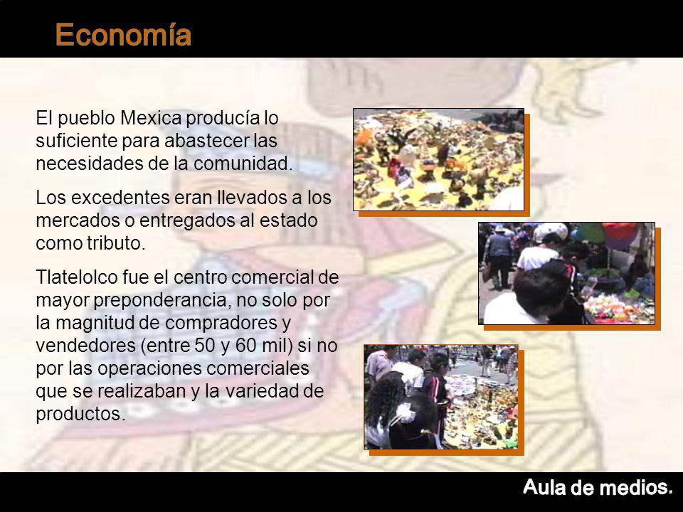 El pueblo Mexica producía lo suficiente para abastecer las necesidades de la comunidad.