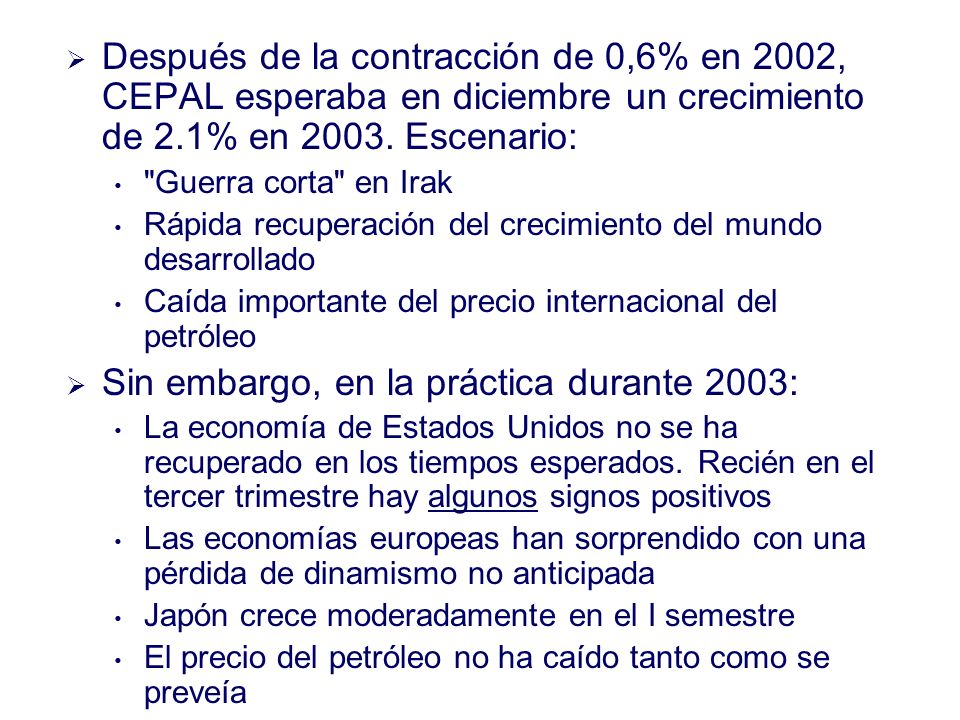 Después de la contracción de 0,6% en 2002, CEPAL esperaba en diciembre un crecimiento de 2.1% en 2003.
