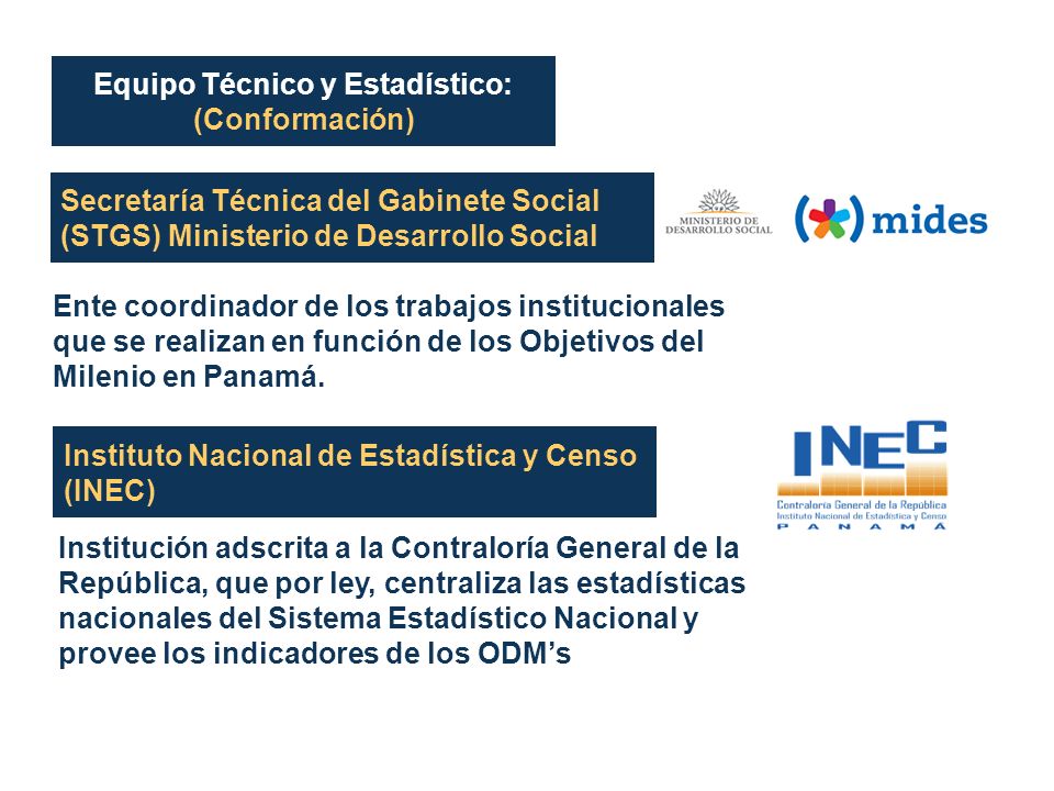 Secretaría Técnica del Gabinete Social (STGS) Ministerio de Desarrollo Social Ente coordinador de los trabajos institucionales que se realizan en función de los Objetivos del Milenio en Panamá.