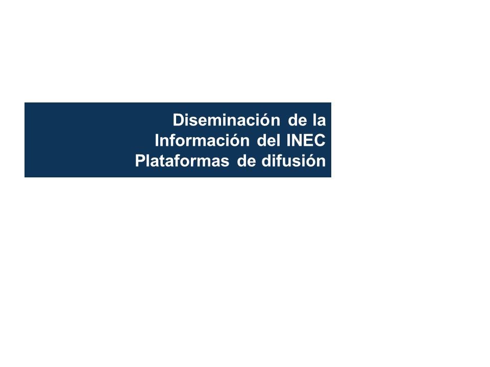 Diseminación de la Información del INEC Plataformas de difusión