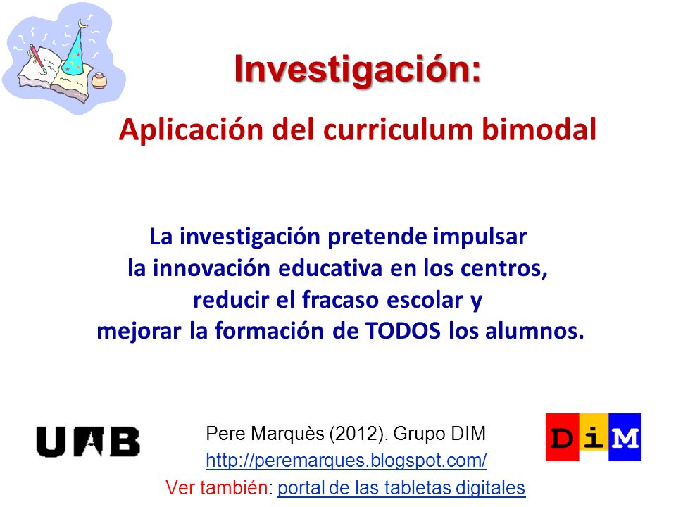 Investigación: Investigación: Aplicación del curriculum bimodal Pere Marquès (2012).