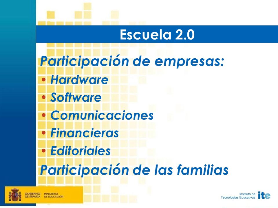 Participación de empresas: Hardware Software Comunicaciones Financieras Editoriales Participación de las familias Escuela 2.0
