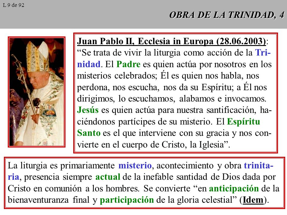 OBRA DE LA TRINIDAD, 4 Juan Pablo II, Ecclesia in Europa ( ): Se trata de vivir la liturgia como acción de la Tri- nidad.