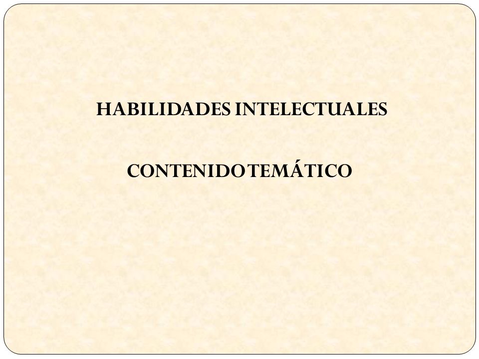 HABILIDADES INTELECTUALES CONTENIDO TEMÁTICO