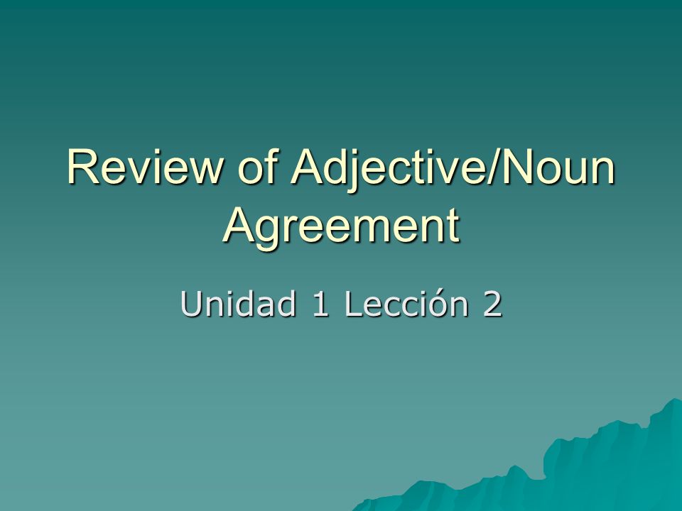 Review of Adjective/Noun Agreement Unidad 1 Lección 2