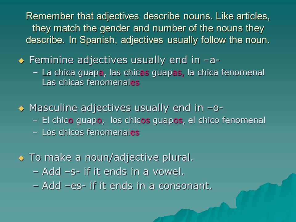 Remember that adjectives describe nouns.