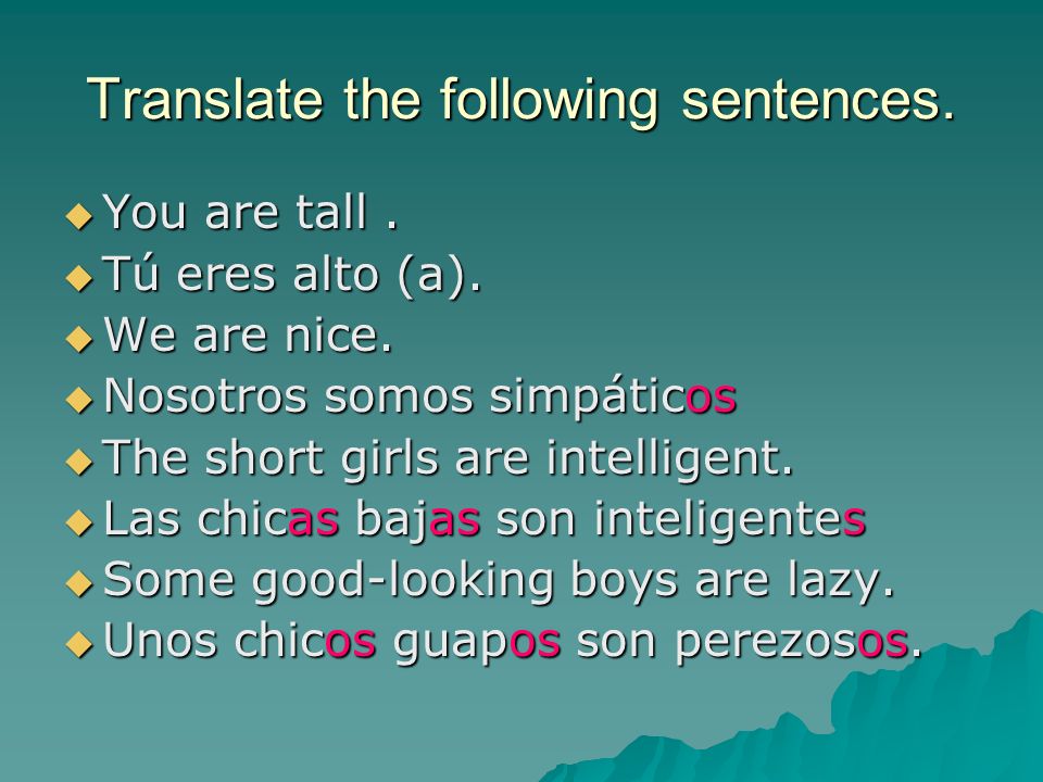 Translate the following sentences. You are tall. You are tall.