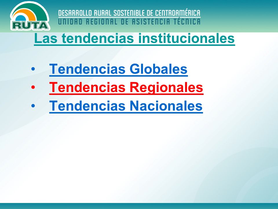 Tendencias Globales Tendencias Regionales Tendencias Nacionales Las tendencias institucionales