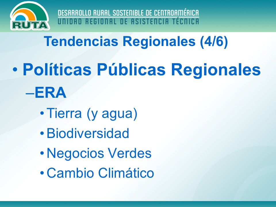 Políticas Públicas Regionales –ERA Tierra (y agua) Biodiversidad Negocios Verdes Cambio Climático Tendencias Regionales (4/6)