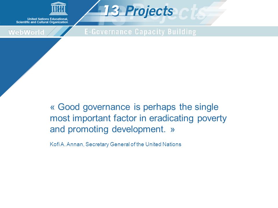 « Good governance is perhaps the single most important factor in eradicating poverty and promoting development.