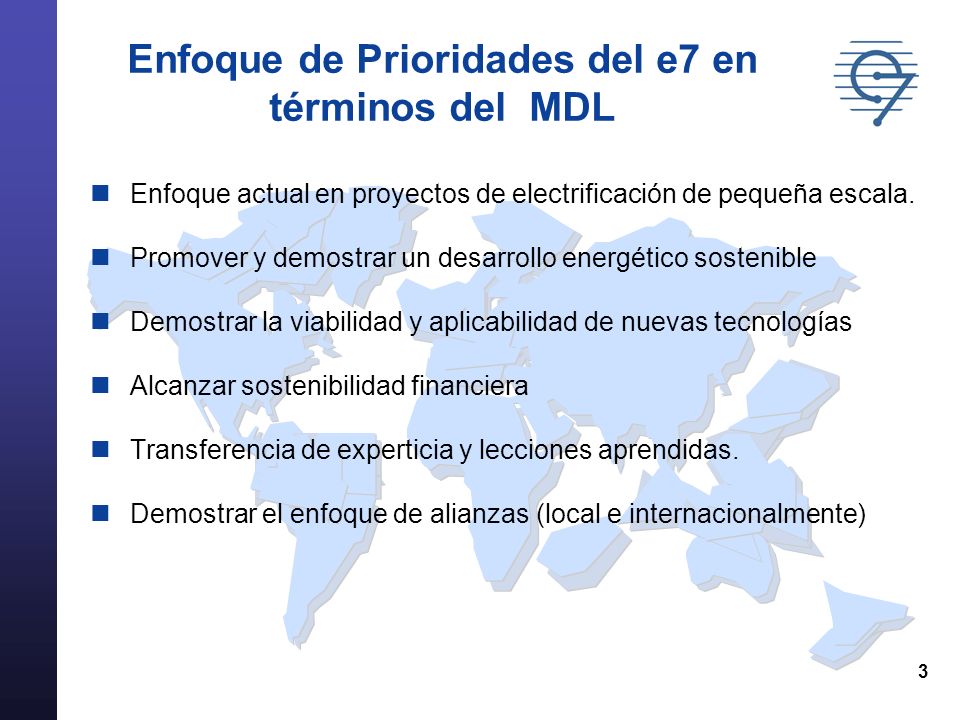 3 Enfoque de Prioridades del e7 en términos del MDL Enfoque actual en proyectos de electrificación de pequeña escala.