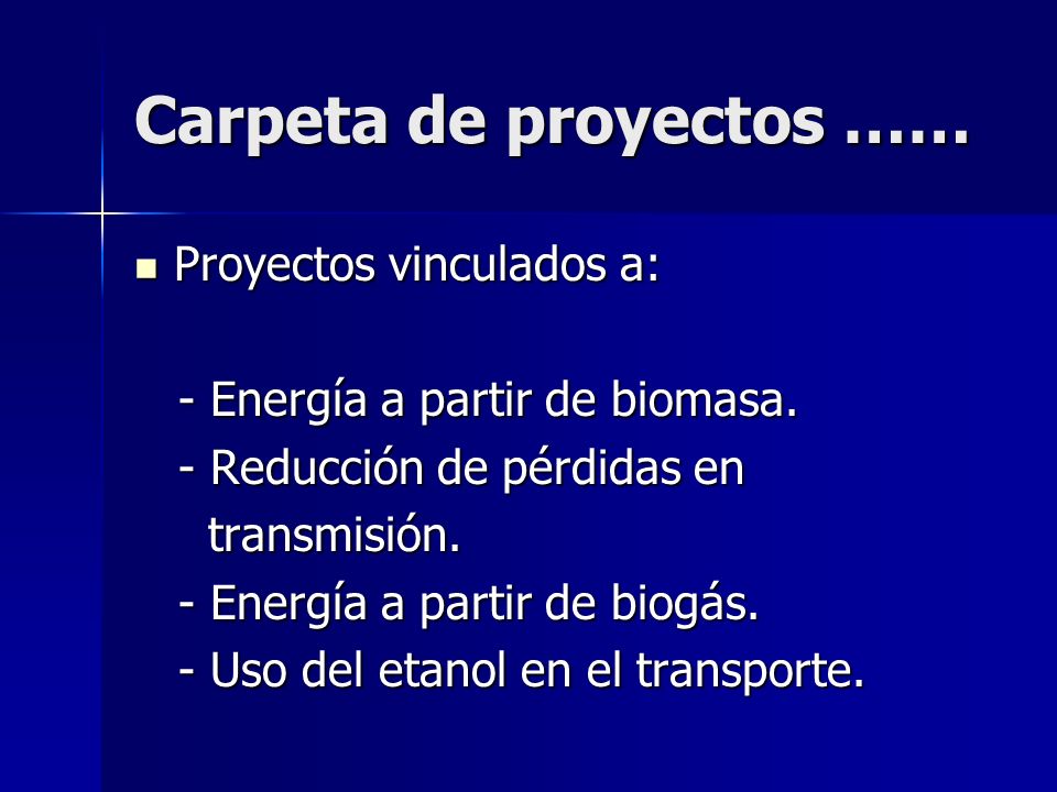 Carpeta de proyectos …… Proyectos vinculados a: Proyectos vinculados a: - Energía a partir de biomasa.