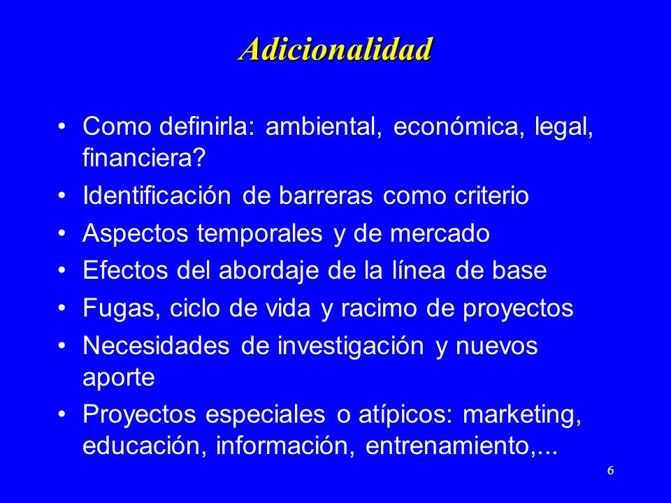 6 Adicionalidad Como definirla: ambiental, económica, legal, financiera.