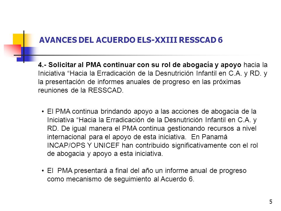 5 AVANCES DEL ACUERDO ELS-XXIII RESSCAD Solicitar al PMA continuar con su rol de abogacía y apoyo hacia la Iniciativa Hacia la Erradicación de la Desnutrición Infantil en C.A.