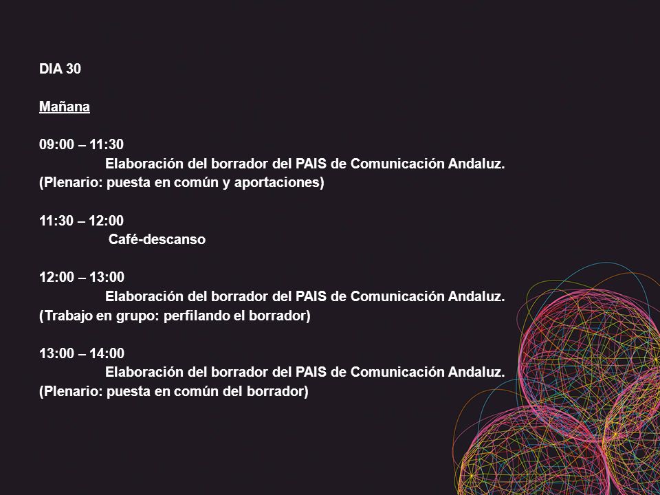 DIA 30 Mañana 09:00 – 11:30 Elaboración del borrador del PAIS de Comunicación Andaluz.