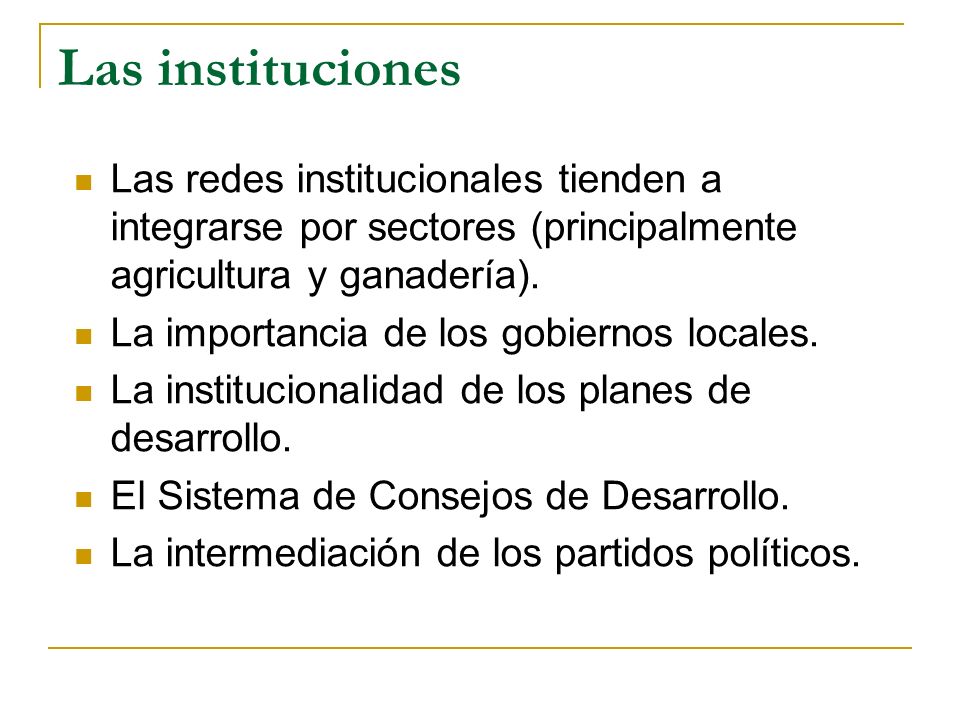 Las instituciones Las redes institucionales tienden a integrarse por sectores (principalmente agricultura y ganadería).