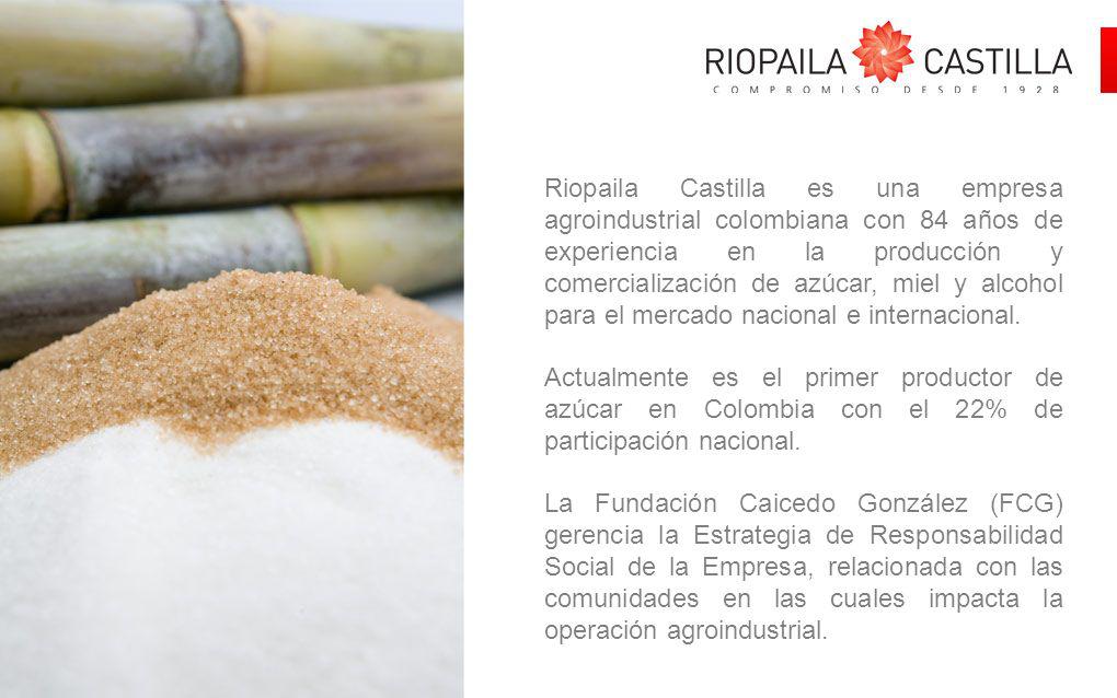 Riopaila Castilla es una empresa agroindustrial colombiana con 84 años de experiencia en la producción y comercialización de azúcar, miel y alcohol para el mercado nacional e internacional.