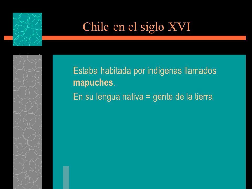 Chile en el siglo XVI Estaba habitada por indígenas llamados mapuches.