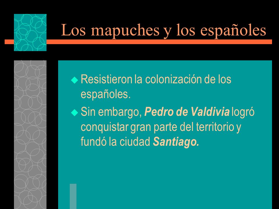 Los mapuches y los españoles Resistieron la colonización de los españoles.
