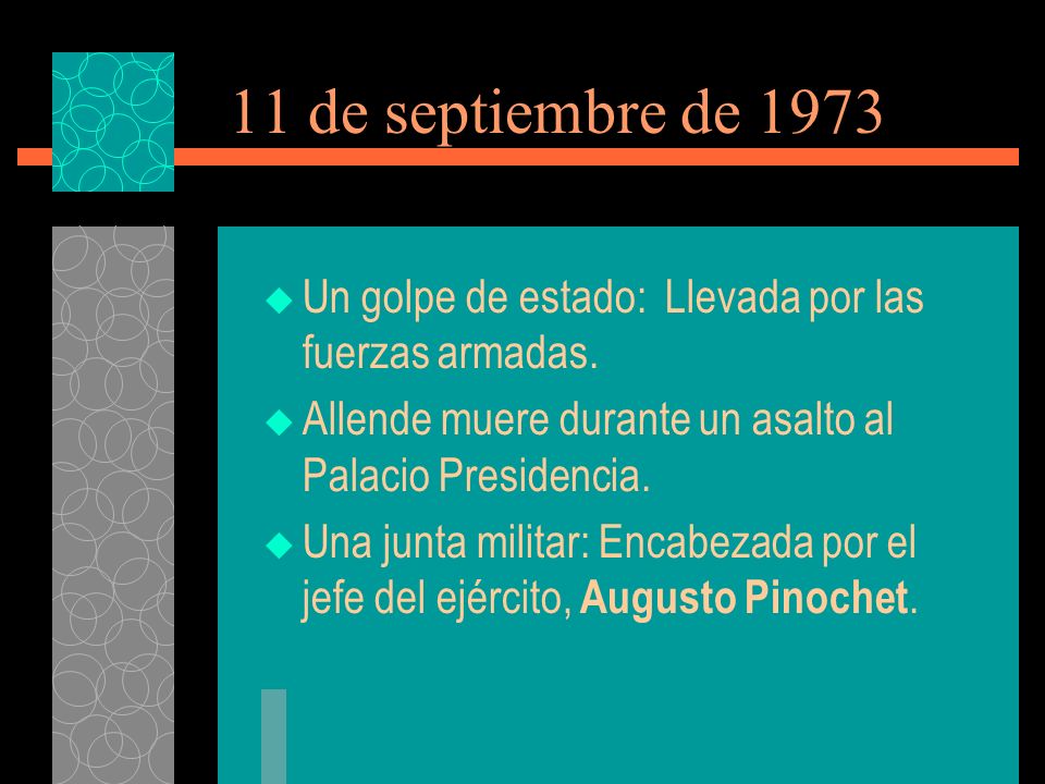11 de septiembre de 1973 Un golpe de estado: Llevada por las fuerzas armadas.