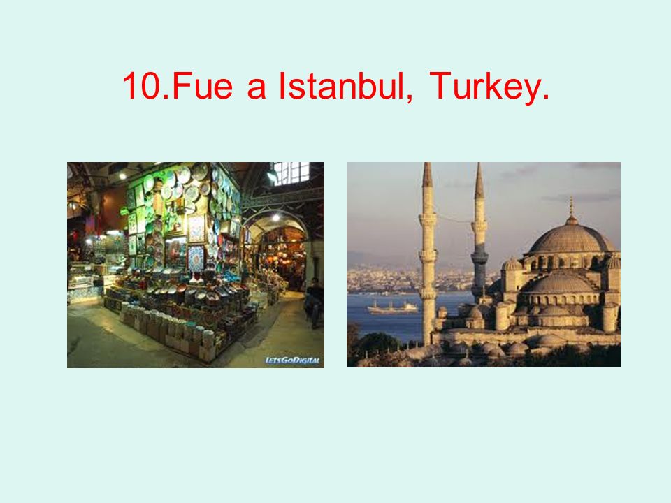 10.Fue a Istanbul, Turkey.
