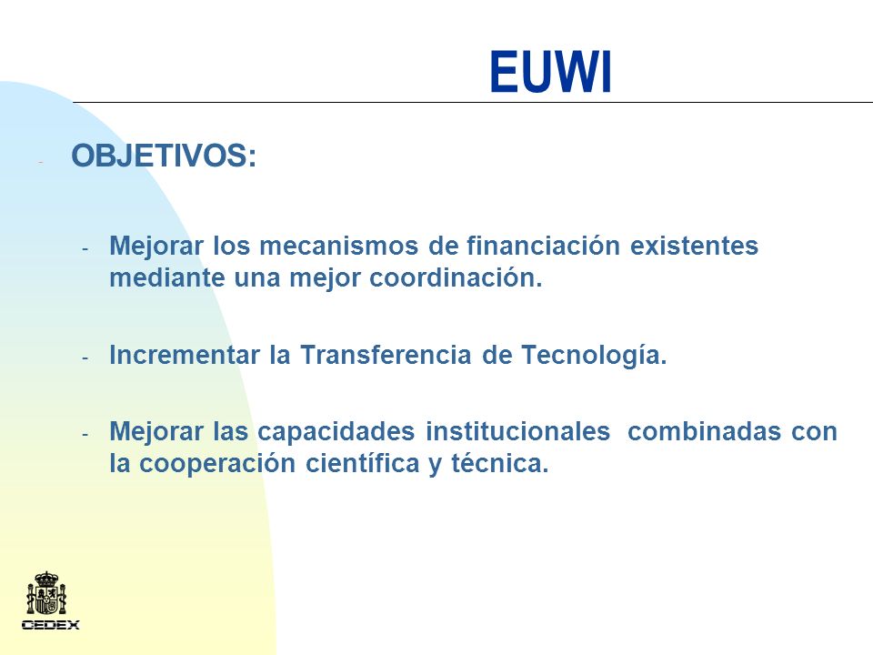 EUWI - OBJETIVOS: - Mejorar los mecanismos de financiación existentes mediante una mejor coordinación.