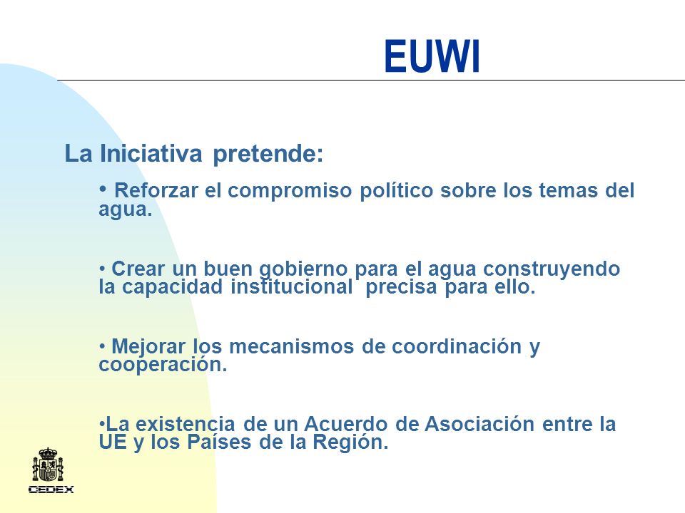EUWI La Iniciativa pretende: Reforzar el compromiso político sobre los temas del agua.