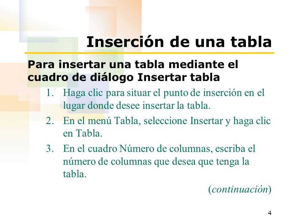 4 Inserción de una tabla Para insertar una tabla mediante el cuadro de diálogo Insertar tabla 1.Haga clic para situar el punto de inserción en el lugar donde desee insertar la tabla.