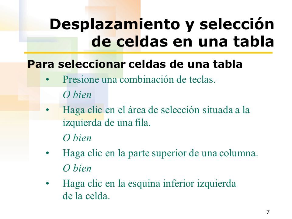 7 Desplazamiento y selección de celdas en una tabla Para seleccionar celdas de una tabla Presione una combinación de teclas.