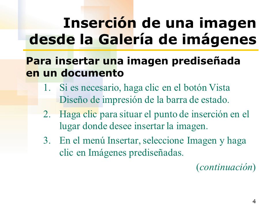 4 Inserción de una imagen desde la Galería de imágenes Para insertar una imagen prediseñada en un documento 1.Si es necesario, haga clic en el botón Vista Diseño de impresión de la barra de estado.
