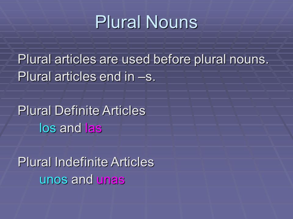 Plural Nouns Plural articles are used before plural nouns.