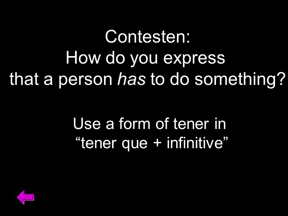 Contesten: How do you express that a person has to do something.