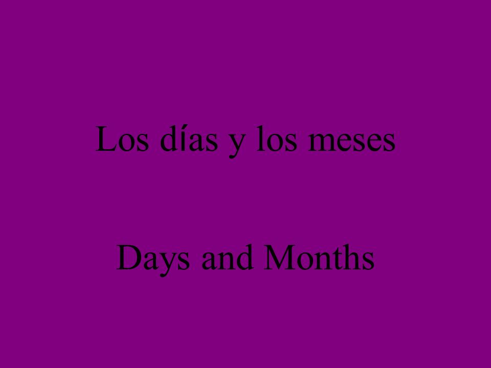 Los d í as y los meses Days and Months
