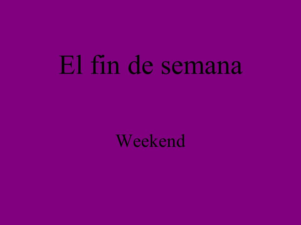 El fin de semana Weekend