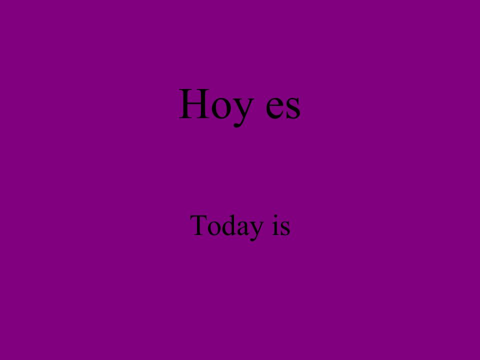 Hoy es Today is