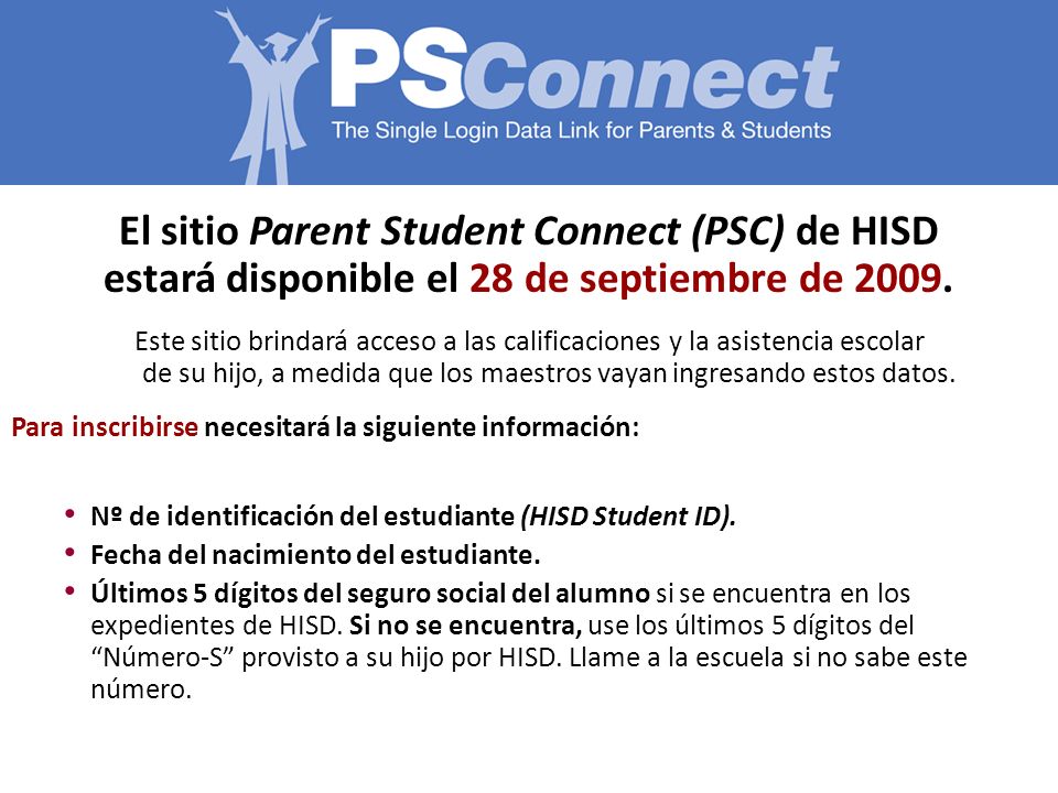 El sitio Parent Student Connect (PSC) de HISD estará disponible el 28 de septiembre de 2009.
