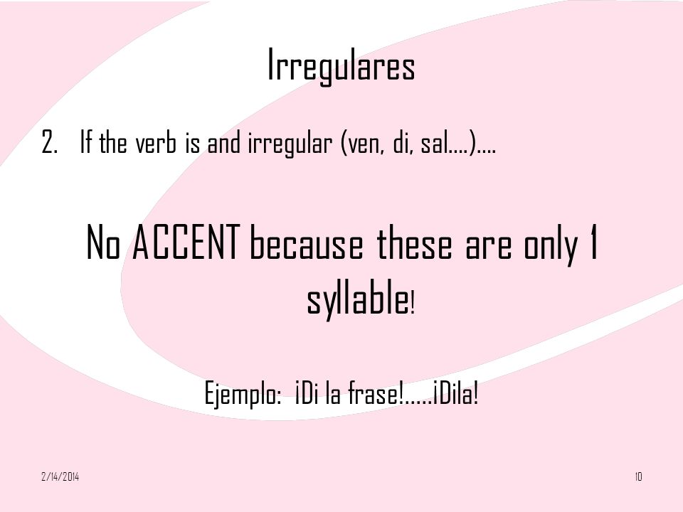 Irregulares 2.If the verb is and irregular (ven, di, sal….)….