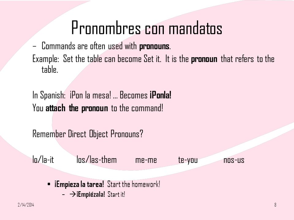 2/14/20148 Pronombres con mandatos –Commands are often used with pronouns.