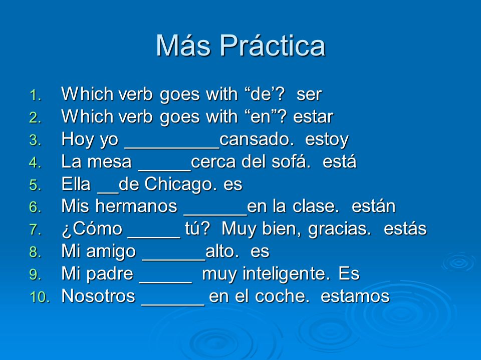Más Práctica 1. Which verb goes with de. ser 2. Which verb goes with en.