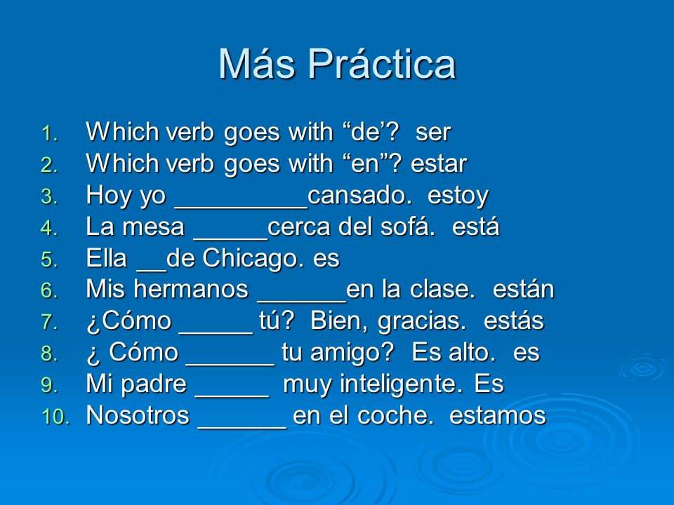 Más Práctica 1. Which verb goes with de. ser 2. Which verb goes with en.